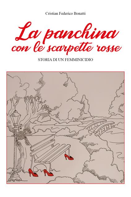 La panchina con le scarpette rosse. Storia di un femminicidio - Cristian Federico Bonatti - copertina