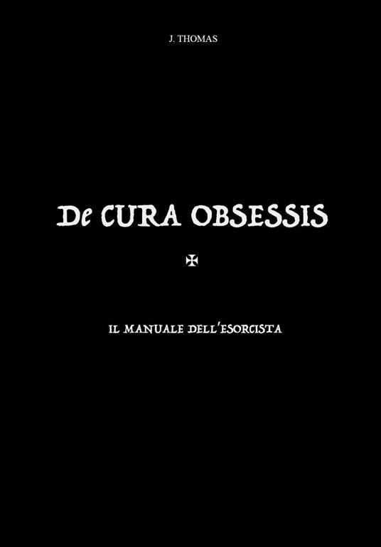 De cura obsessis. Il manuale dell'esorcista - J. Thomas - copertina