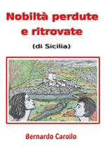 Nobiltà perdute e ritrovate (di Sicilia). Storie dalla mia Sicilia. Vol. 1