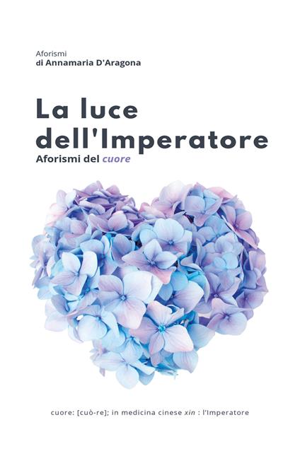 La luce dell'imperatore. Aforismi del cuore - Annamaria D'Aragona - copertina