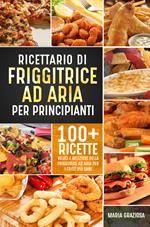 Ricettario di friggitrice ad aria per principianti