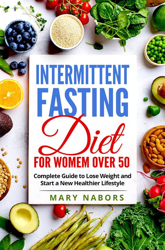 Intermittent fasting diet for women over 50. Complete guide to lose weight and start a new healthier lifestyle - Mary Nabors - copertina