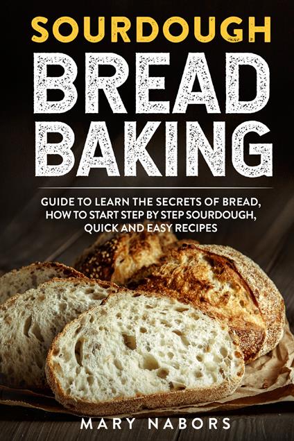 Sourdough bread baking - Mary Nabors - copertina
