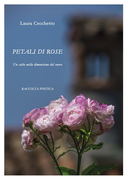 Petali di Rose - Laura Cecchetto - Libro - Youcanprint - | IBS