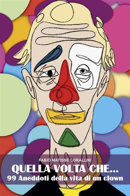 Quella volta che... 99 aneddoti della vita di un clown - Fabio Corallini - ebook