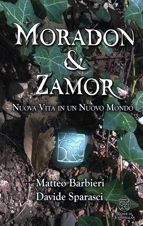 Nuova vita in un nuovo mondo. Moradon & Zamor - Matteo Barbieri,Davide Sparasci - ebook