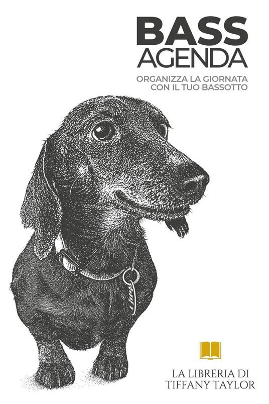 Bass agenda. Organizza la giornata con il tuo bassotto - Tiffany Taylor - copertina