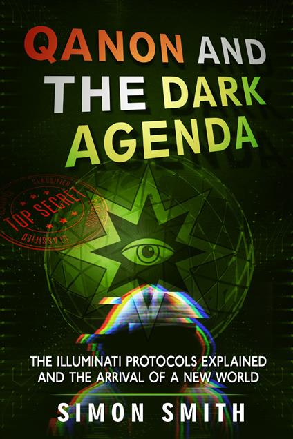 Qanon and the dark agenda. The Illuminati protocols explained and the arrival of a new world - Simon Smith - copertina
