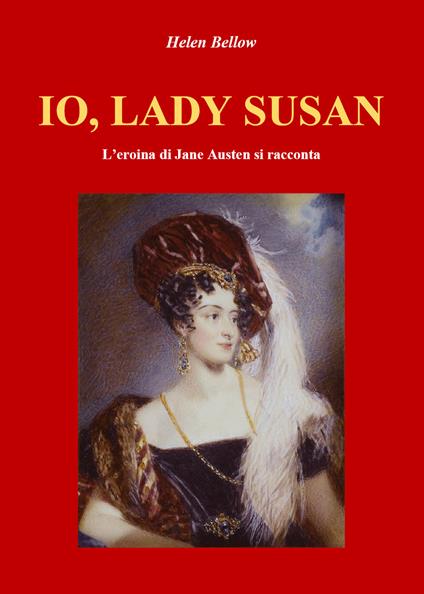 Io, lady Susan. L'eroina di Jane Austen si racconta - Helen Bellow - copertina