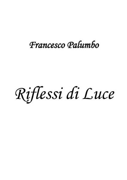 Riflessi di luce - Francesco Palumbo - ebook