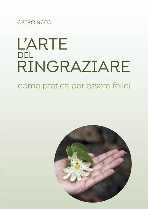 L' arte del ringraziare come pratica per essere felici - Ostro Noto - ebook