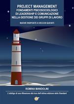 Project management. Fondamenti psicosociologici di leadership e comunicazione nella gestione dei gruppi di lavoro. Nuove risposte a vecchi quesiti. L'obbligo di una riflessione alla luce dell'ultima edizione dello Standard