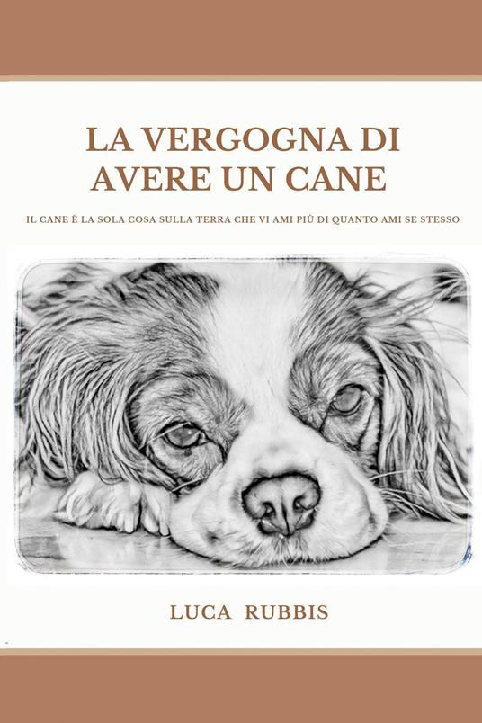 La vergogna di avere un cane - Luca Rubbis - copertina