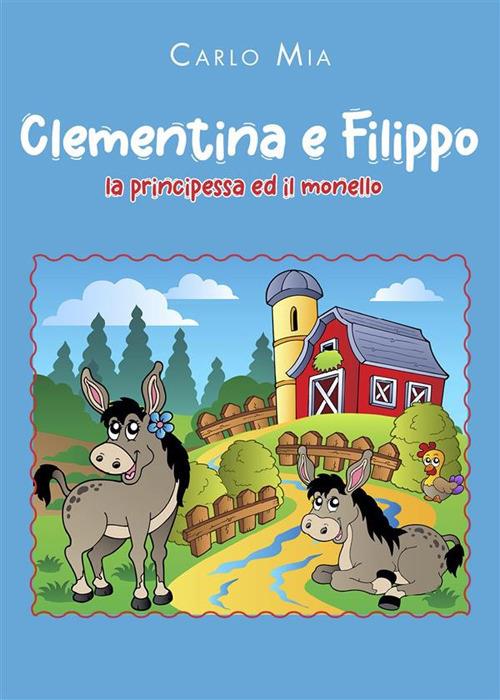 Clementina e Filippo. La principessa ed il monello - Carlo Mia - ebook