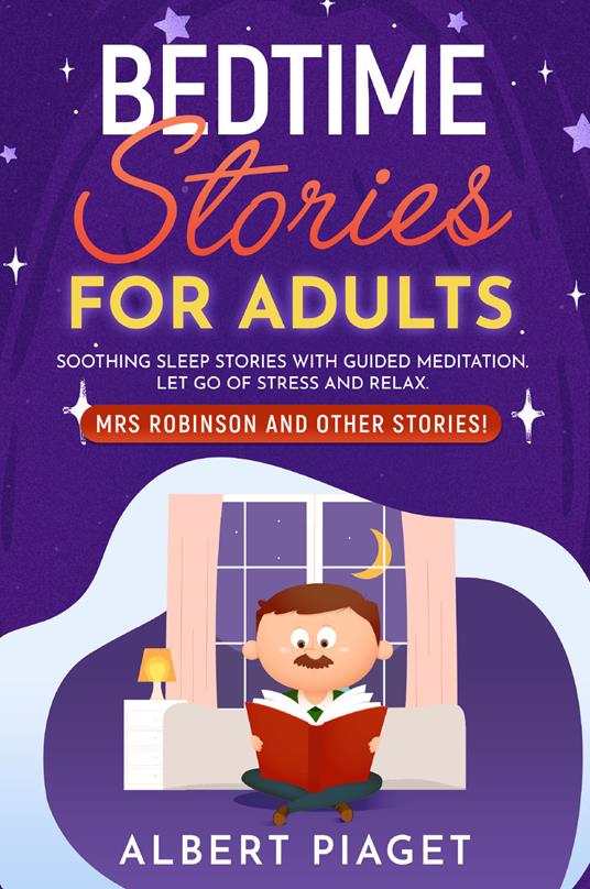 Bedtime stories for adults. Soothing sleep stories with guided meditation. Let go of stress and relax. Mrs Robinson and other stories! - Albert Piaget - copertina