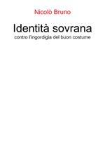 Identità sovrana. Contro l'ingordigia del buon costume