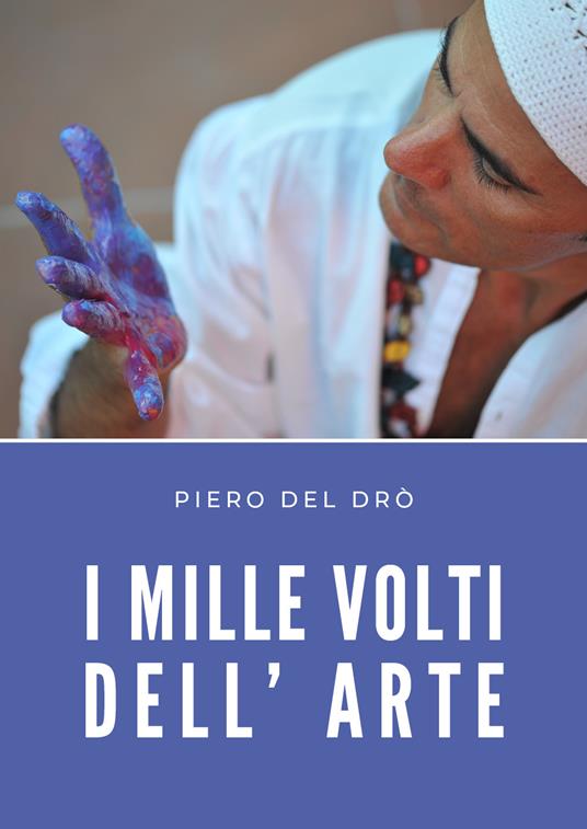 I mille volti dell' arte - Piero Del Drò - copertina