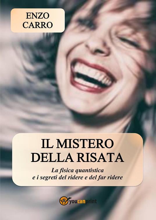 Il mistero della risata. La fisica quantistica e i segreti del ridere e del far ridere - Enzo Carro - copertina