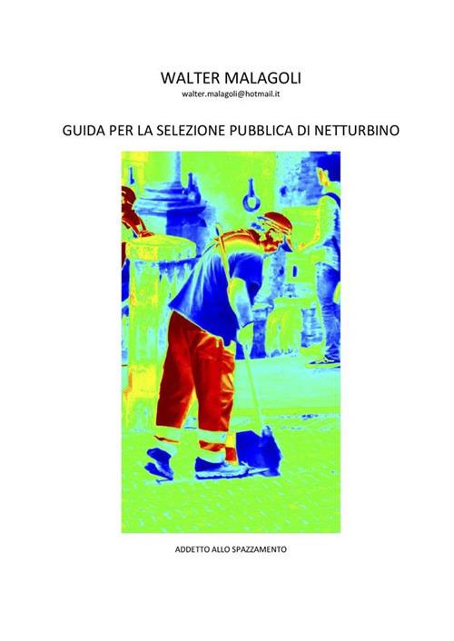 Guida per la selezione pubblica di netturbino. Addetto allo spazzamento manuale - Walter Malagoli - ebook