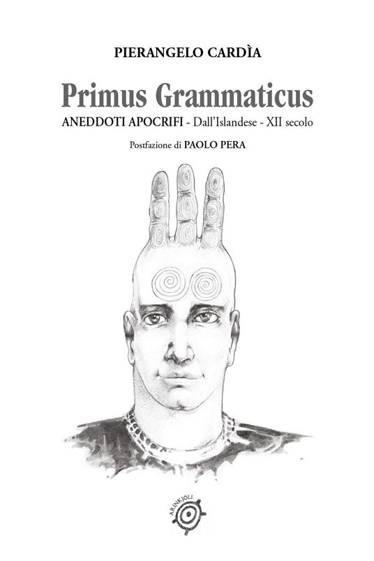 Primus Grammaticus .Aneddoti apocrifi. Dall'islandese-XII secolo - Pierangelo Cardìa - copertina