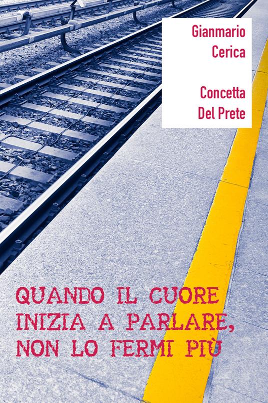 Quando il cuore inizia a parlare, non lo fermi più - Gianmario Cerica,Concetta Del Prete - copertina