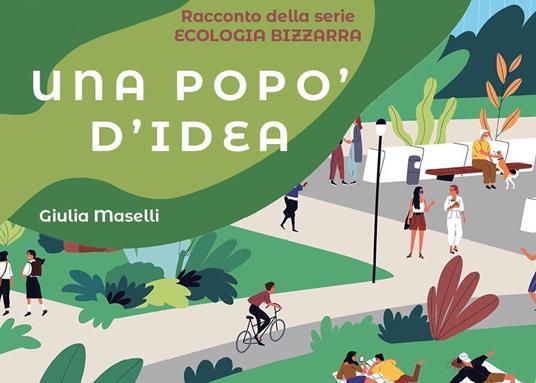 Una popo' d'idea. Serie ecologia bizzarra - Giulia Maselli - copertina