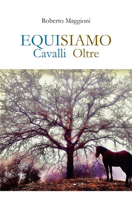 Equisiamo. Cavalli oltre - Roberto Maggioni - copertina