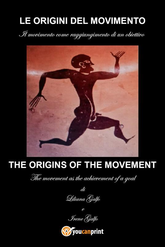 Le origini del movimento. Il movimento come raggiungimento di un obiettivo. Ediz. italiana e inglese - Liliana Galfo,Irene Galfo - copertina