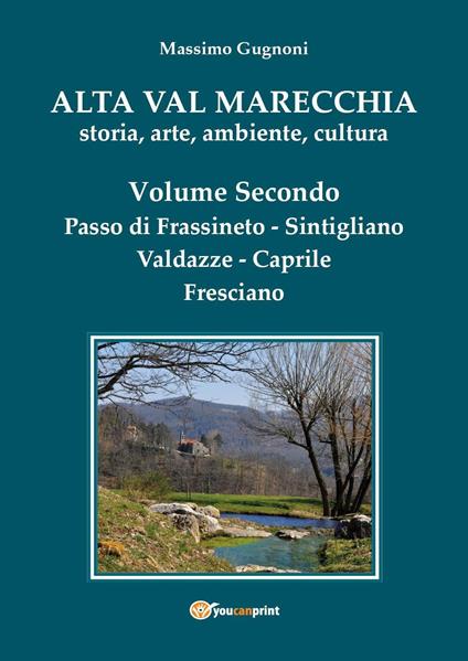 Alta val Marecchia. Storia, arte, ambiente, cultura. Vol. 2: Passo di Frassineto, Sintigliano, Valdazze, Caprile, Fresciano - Massimo Gugnoni - copertina