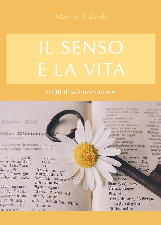 Il senso e la vita. Scritti di scienze umane - Marco Calzoli - copertina