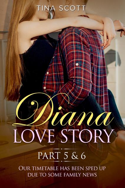 Diana love story. Our timetable has been sped up due to some family news. Vol. 5-6 - Tina Scott - copertina