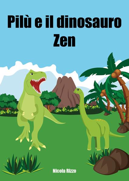 Pilù e il dinosauro Zen. Ediz. illustrata - Nicola Rizzo - copertina