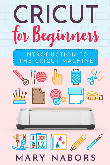 Cricut for beginners. Introduction to the cricut machine - Mary Nabors - copertina