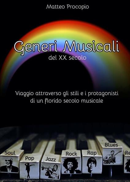 Generi musicali del XX secolo. Viaggio attraverso gli stili e i protagonisti di un florido periodo musicale - Matteo Procopio - ebook