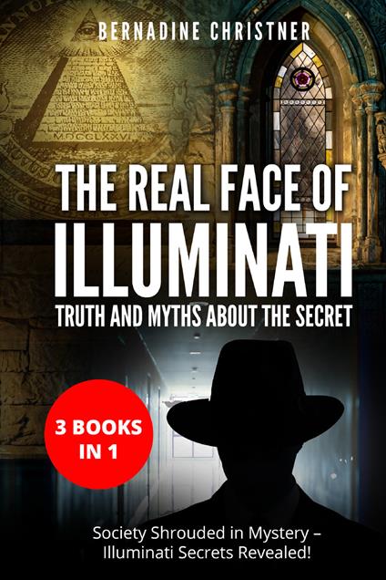 The real face of illuminati: thuth and myths about the secret (3 books in 1) - Bernadine Christner - copertina