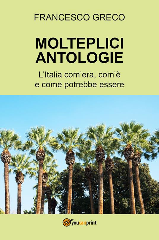 Molteplici antologie. L'Italia com'era, com'è e come potrebbe essere - Francesco Greco - copertina