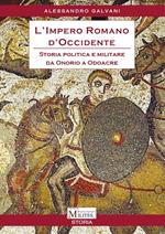 L'impero romano d'Occidente. Storia politica e militare da Onorio a Odoacre