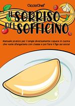 Il sorriso del sofficino. Manuale pratico per il single diversamente capace in cucina che vuole sfangarsela con classe e poi fare il figo sui social