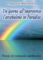 Un giorno all'improvviso l'arcobaleno in Paradiso