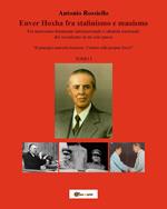 Enver Hoxha fra stalinismo e maoismo. Fra marxismo-leninismo internazionale e identità nazionale del socialismo in un solo paese «Il principio marxista-leninista: Contare sulle proprie forze!». Vol. 1