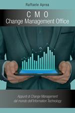 C. M. O. Change Management Office. Appunti di change management del mondo dell'information technology