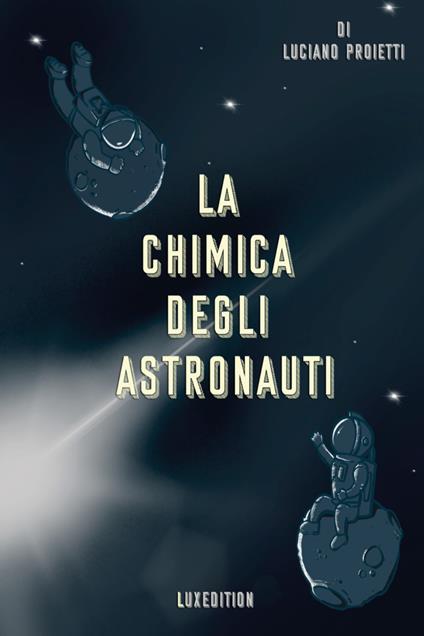 La chimica degli astronauti - Luciano Proietti - copertina