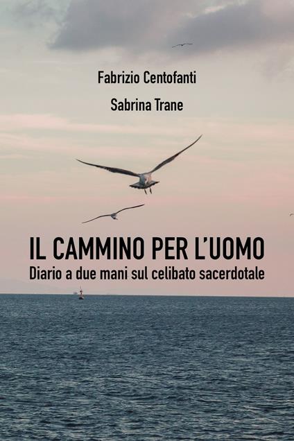 Il cammino per l'uomo. Diario a due mani sul celibato sacerdotale - Fabrizio Centofanti,Sabrina Trane - copertina