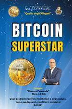 Bitcoin superstar. Quali problemi risolvono Blockchain e Criptovalute, come guadagnarci e gestirle in concreto!