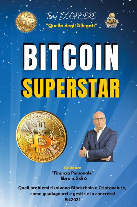 Bitcoin superstar. Quali problemi risolvono Blockchain e Criptovalute, come  guadagnarci e gestirle in concreto! - Tony Locorriere - Libro - Youcanprint  - Finanza personale