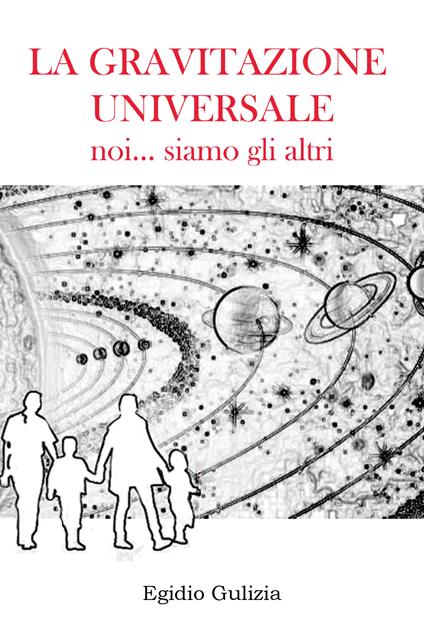 La gravitazione universale. Noi... siamo gli altri - Egidio Gulizia - copertina