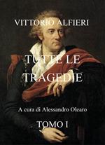 Vittorio Alfieri. Tutte le tragedie. Vol. 1