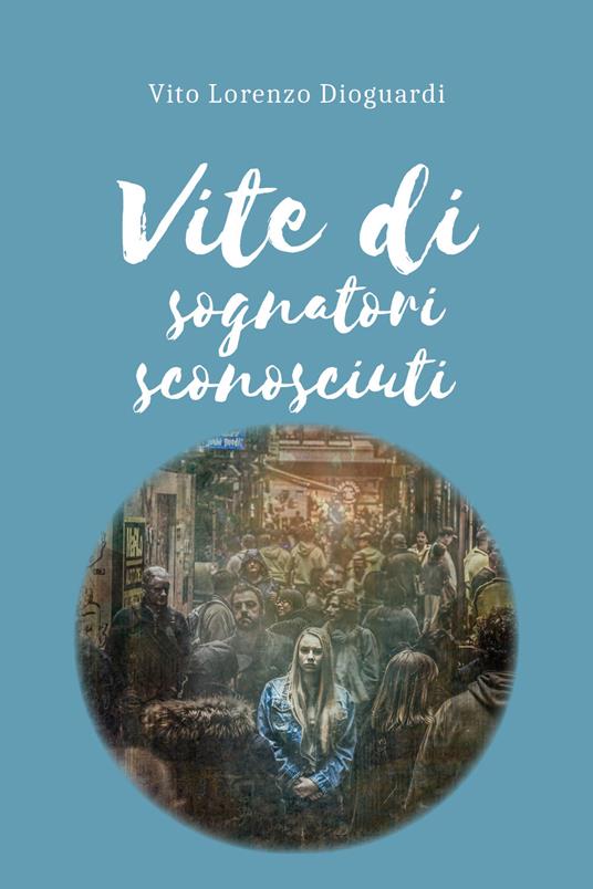 Vite di sognatori sconosciuti - Vito Lorenzo Dioguardi - copertina