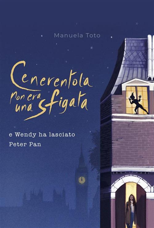 Cenerentola non era una sfigata. E Wendy ha lasciato Peter Pan - Manuela Toto - ebook