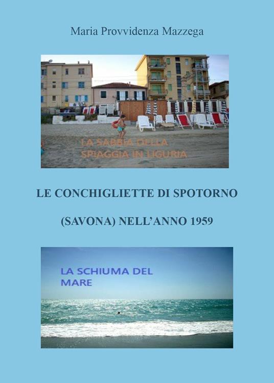 Le conchigliette di Spotorno (Savona) nell'anno 1959 - Maria Provvidenza  Mazzega - Libro - Youcanprint - | IBS